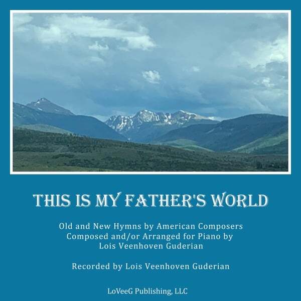 Cover art for This Is My Father's World: Old and New Hymns by American Composers Composed and / or Arranged for Piano by Lois Veenhoven Guderian